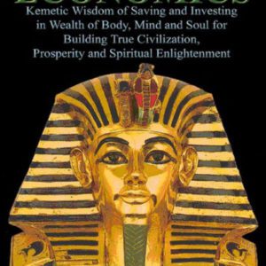 ANCIENT EGYPTIAN ECONOMICS: Kemetic Wisdom of Saving and Investing in Wealth of Body, Mind, and Soul for Building True Civilization, Prosperity and Spiritual Enlightenment (2011) by Muata Ashby