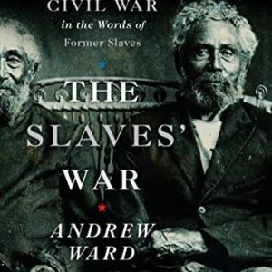 The Slaves' War: The Civil War in the Words of Former Slaves (2009) by Andrew Ward
