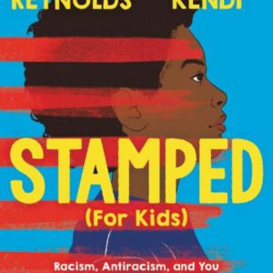 Stamped (For Kids): Racism, Antiracism, and You (2021) by Ibram X. Kendi