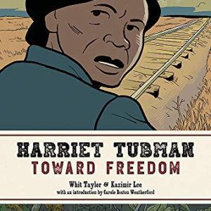 Harriet Tubman: Toward Freedom - Graphic Novel (2021) by Whit Taylor and Kazimir Lee