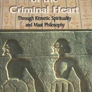 Redemption of The Criminal Heart Through Kemetic Spirituality (2007) by Muata Ashby
