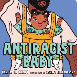 Antiracist Baby (2020) by Ibram X. Kendi