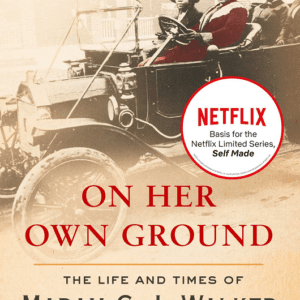 On Her Own Ground: The Life and Times of Madam C. J. Walker (2002) by A'lelia Bundles