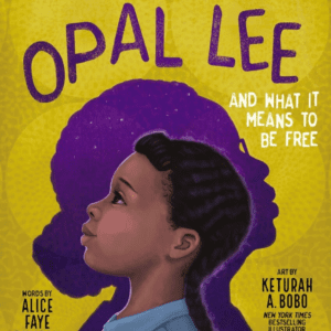 Opal Lee and What It Means to Be Free: The True Story of the Grandmother of Juneteenth (2022) by Alice Faye Duncan