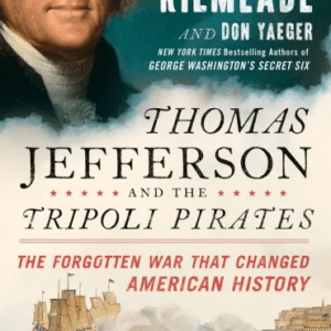 Thomas Jefferson and the Tripoli Pirates: The Forgotten War That Changed American History (2016) by Brian Kilmeade and Don Yaeger