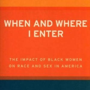 When and Where I Enter: The Impact of Black Women on Race and Sex in America (1984) by Paula Giddings
