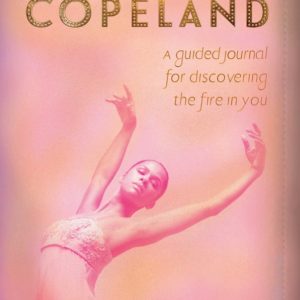 Your Life in Motion: A Guided Journal for Discovering the Fire in You (2018) by Misty Copeland