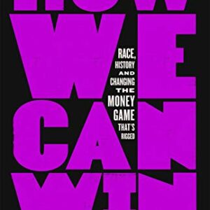 How We Can Win: Race, History and Changing the Money Game That's Rigged (2022) by Kimberly Jones