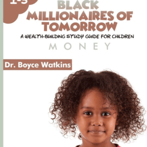 The Black Millionaires of Tomorrow: A Wealth-Building Study Guide for Children: Money (2018) by Boyce Watkins