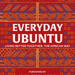 Everyday Ubuntu: Living Better Together, the African Way (2020) by Mungi Ngomane